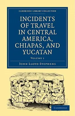 Reiseerlebnisse in Mittelamerika, Chiapas und Yucatan - Incidents of Travel in Central America, Chiapas, and Yucatan