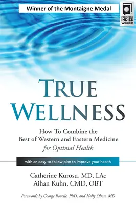 Wahre Wellness: Wie Sie das Beste aus westlicher und östlicher Medizin für eine optimale Gesundheit kombinieren - True Wellness: How to Combine the Best of Western and Eastern Medicine for Optimal Health