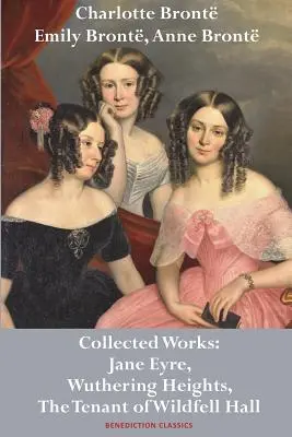 Charlotte Bront, Emily Bront und Anne Bront: Gesammelte Werke: Jane Eyre, Wuthering Heights und The Tenant of Wildfell Hall (Der Mieter von Wildfell Hall) - Charlotte Bront, Emily Bront and Anne Bront: Collected Works: Jane Eyre, Wuthering Heights, and The Tenant of Wildfell Hall