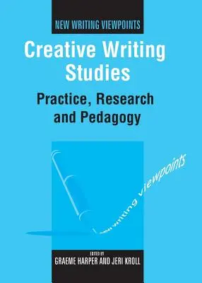 Studien zum kreativen Schreiben: Praxis, Forschung und Pädagogik - Creative Writing Studies: Practice, Research and Pedagogy