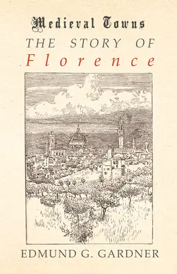 Die Geschichte von Florenz (Reihe Mittelalterliche Städte) - The Story of Florence (Medieval Towns Series)