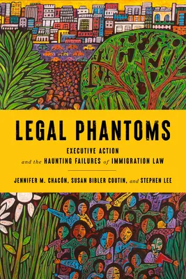 Legale Phantome: Exekutivmaßnahmen und das erschreckende Scheitern des Einwanderungsrechts - Legal Phantoms: Executive Action and the Haunting Failures of Immigration Law