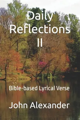 Daily Reflections II: Lyrische Verse auf biblischer Grundlage - Daily Reflections II: Bible-based Lyrical Verse