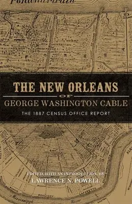 New Orleans von George Washington Cable: Der Bericht der Volkszählungsbehörde von 1887 - New Orleans of George Washington Cable: The 1887 Census Office Report