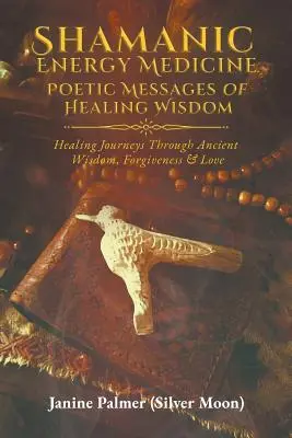 Schamanische Energiemedizin: Poetische Botschaften der heilenden Weisheit - Shamanic Energy Medicine: Poetic Messages of Healing Wisdom