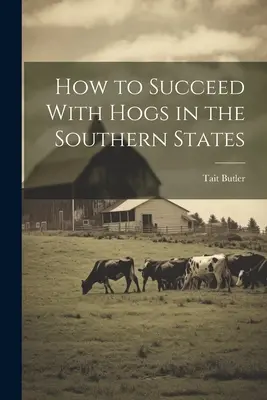 Wie man mit Schweinen in den Südstaaten Erfolg hat - How to Succeed With Hogs in the Southern States