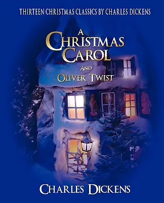 Charles Dickens klassische Weihnachtssammlung: 13 Geschichten, darunter ein Weihnachtslied und Oliver Twist - Charles Dickens Classic Christmas Collection: 13 Stories Including a Christmas Carol and Oliver Twist