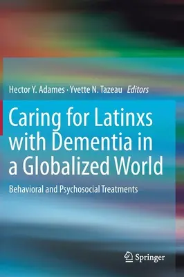 Pflege von Latinxs mit Demenz in einer globalisierten Welt: Verhaltenstherapeutische und psychosoziale Behandlungen - Caring for Latinxs with Dementia in a Globalized World: Behavioral and Psychosocial Treatments