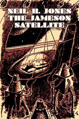 Der Jameson-Satellit von Neil R. Jones, Science Fiction, Fantasy, Abenteuer - The Jameson Satellite by Neil R. Jones, Science Fiction, Fantasy, Adventure