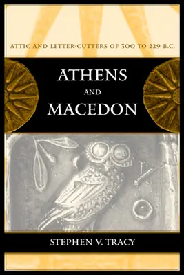 Athen und Makedonien: Attische Briefschreiber von 300 bis 229 v. Chr. Band 38 - Athens and Macedon: Attic Letter-Cutters of 300 to 229 B.C. Volume 38