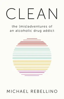 Clean: Die (Miss-)Abenteuer eines Alkoholikers und Drogenabhängigen - Clean: the (mis)adventures of an alcoholic drug addict