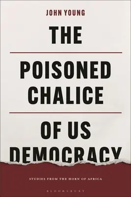 Der vergiftete Kelch der Demokratie: Studien vom Horn von Afrika - The Poisoned Chalice of Us Democracy: Studies from the Horn of Africa