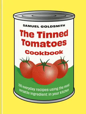 Das Kochbuch für Tomatenkonserven: 100 Alltagsrezepte mit der vielseitigsten Zutat in Ihrer Küche - The Tinned Tomatoes Cookbook: 100 Everyday Recipes Using the Most Versatile Ingredient in Your Kitchen