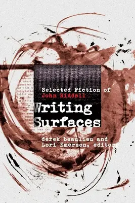 Schreibende Oberflächen: Ausgewählte Belletristik von John Riddell - Writing Surfaces: Selected Fiction of John Riddell