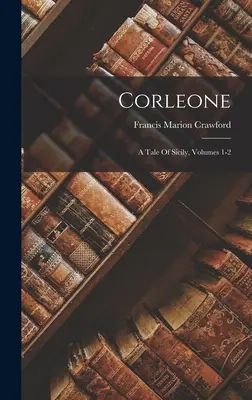 Corleone: Eine Geschichte aus Sizilien, Bände 1-2 - Corleone: A Tale Of Sicily, Volumes 1-2