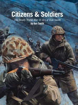 Bürger und Soldaten: Die Kunst des Zweiten Weltkriegs von Ken Smith - Citizens & Soldiers: The mostly World War Two art of Ken Smith