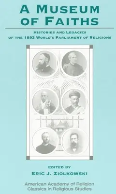 Ein Museum der Religionen: Geschichte und Vermächtnis des Weltparlaments der Religionen von 1893 - A Museum of Faiths: Histories and Legacies of the 1893 World's Parliament of Religions