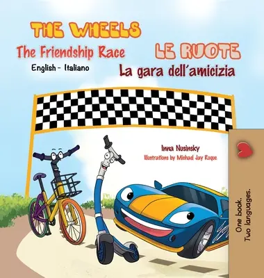 Die Räder - Das Freundschaftsrennen Le ruote - La gara dell'amicizia: Englisch Italienisch Zweisprachige Ausgabe - The Wheels -The Friendship Race Le ruote - La gara dell'amicizia: English Italian Bilingual Edition