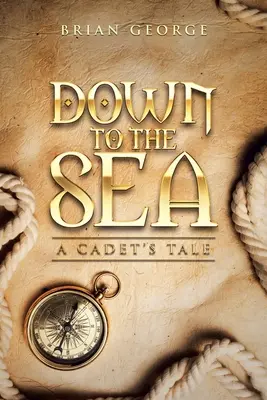 Hinunter zum Meer. die Geschichte eines Kadetten - Down to the Sea. a Cadet's Tale