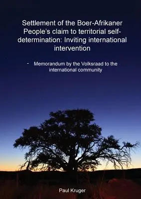 Beilegung des Anspruchs des buren-afrikanischen Volkes auf territoriale Selbstbestimmung: Einladung zur internationalen Intervention: Memorandum des Volksraad an - Settlement of the Boer-Afrikaner People's Claim to Territorial Self-Determination: Inviting International Intervention: Memorandum by the Volksraad to