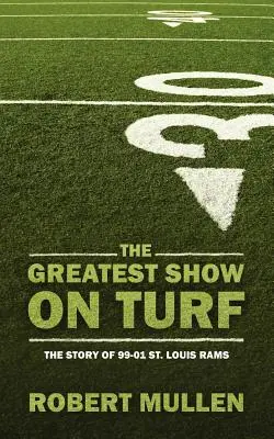 Die größte Show auf dem Rasen: Die Geschichte der 99-01 St. Louis Rams - The Greatest Show on Turf: The Story of 99-01 St. Louis Rams