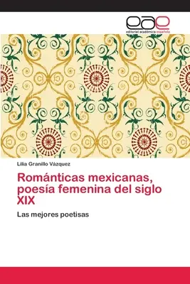 Romnticas mexicanas, weibliche Poesie des XIX. - Romnticas mexicanas, poesa femenina del siglo XIX