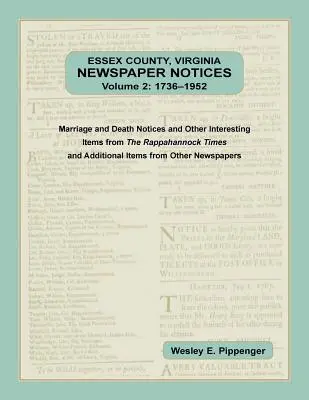 Essex County, Virginia Zeitungsnotizen, Band 2, 1736-1952. Heirats- und Todesanzeigen und andere interessante Artikel aus dem Rappahannock Ti - Essex County, Virginia Newspaper Notices, Volume 2, 1736-1952. Marriage and Death Notices and Other Interesting Items from ﻿The Rappahannock Ti