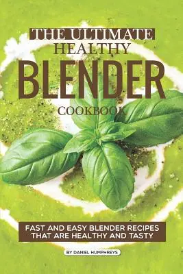 Das ultimative gesunde Mixer-Kochbuch: Schnelle und einfache Mixer-Rezepte, die gesund und schmackhaft sind - The Ultimate Healthy Blender Cookbook: Fast and Easy Blender Recipes That Are Healthy and Tasty