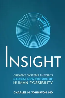 Einsicht: Das radikal neue Bild der menschlichen Möglichkeiten in der Theorie der kreativen Systeme - Insight: Creative systems Theory's Radical New Picture of Human Possibility