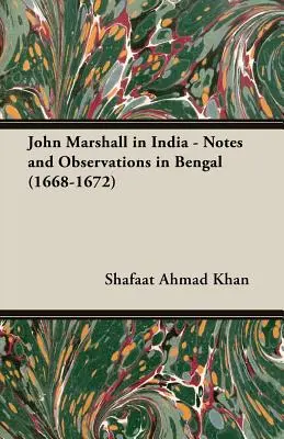 John Marshall in Indien - Notizen und Beobachtungen in Bengalen (1668-1672) - John Marshall in India - Notes and Observations in Bengal (1668-1672)