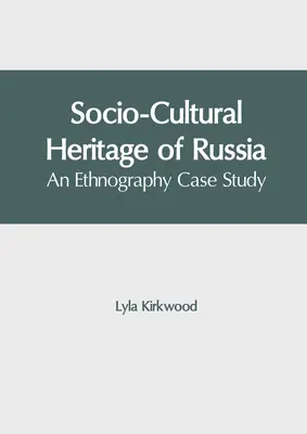Soziokulturelles Erbe in Russland: Eine ethnographische Fallstudie - Socio-Cultural Heritage of Russia: An Ethnography Case Study