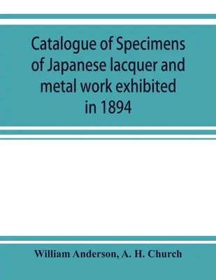 Katalog der 1894 ausgestellten Exemplare japanischer Lack- und Metallarbeiten - Catalogue of specimens of Japanese lacquer and metal work exhibited in 1894