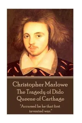 Christopher Marlowe - Die Tragödie der Dido, der Königin von Karthago: Verflucht sei der, der den Krieg zuerst erfunden hat.