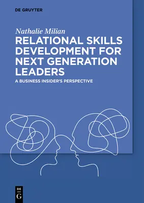 Entwicklung von Beziehungsfähigkeiten für die nächste Generation von Führungskräften: Die Perspektive eines Business Insiders - Relational Skills Development for Next Generation Leaders: A Business Insider's Perspective