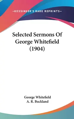 Ausgewählte Predigten von George Whitefield (1904) - Selected Sermons Of George Whitefield (1904)