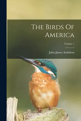 Die Vögel Amerikas; Band 1 - The Birds Of America; Volume 1