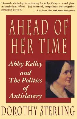 Ihrer Zeit voraus: Abby Kelley und die Politik der Antisklaverei - Ahead of Her Time: Abby Kelley and the Politics of Antislavery