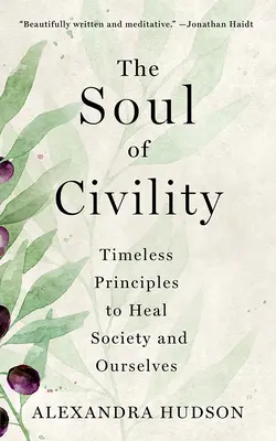 Die Seele der Höflichkeit: Zeitlose Prinzipien zur Heilung der Gesellschaft und unserer selbst - The Soul of Civility: Timeless Principles to Heal Society and Ourselves