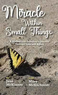 Das Wunder in den kleinen Dingen: Die Reise einer Mutter und ihrer Tochter durch Verlust und Alterung - Miracle Within Small Things: A Mother and Daughter's Journey Through Loss and Aging