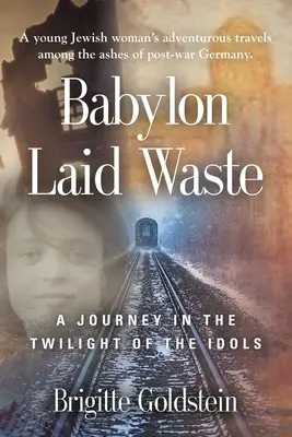 Babylon Laid Waste: Eine Reise in die Götterdämmerung - Babylon Laid Waste: A Journey in the Twilight of the Idols