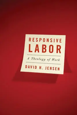 Verantwortungsvolle Arbeit: Eine Theologie der Arbeit - Responsive Labor: A Theology of Work