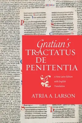 Gratian's Tractatus de penitentia: Eine neue lateinische Ausgabe mit englischer Übersetzung - Gratian's Tractatus de penitentia: A New Latin Edition with English Translation