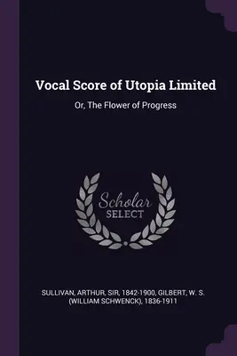 Vokalpartitur von Utopia Limited: Oder, Die Blume des Fortschritts - Vocal Score of Utopia Limited: Or, The Flower of Progress