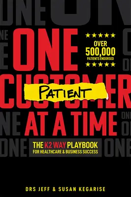 Ein Patient nach dem anderen: Das K2 Way Playbook für Erfolg im Gesundheitswesen und in der Wirtschaft - One Patient at a Time: The K2 Way Playbook for Healthcare & Business Success