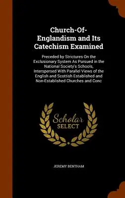 Der Church-Of-Englandismus und sein Katechismus untersucht: Strictures On the Exclusionary System As Pursued in the National Society's Schools, Inter - Church-Of-Englandism and Its Catechism Examined: Preceded by Strictures On the Exclusionary System As Pursued in the National Society's Schools, Inter