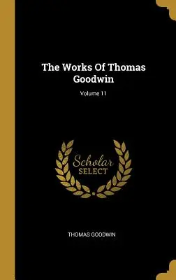 Die Werke von Thomas Goodwin; Band 11 - The Works Of Thomas Goodwin; Volume 11