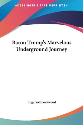 Baron Trumps wunderbare unterirdische Reise - Baron Trump's Marvelous Underground Journey