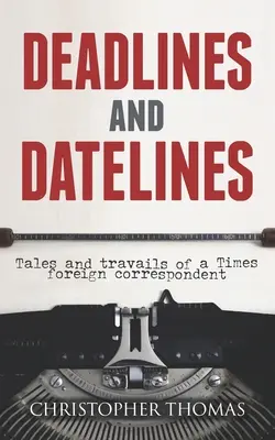 Fristen und Termine: Geschichten und Mühen eines Auslandskorrespondenten der Times - Deadlines and Datelines: Tales and travails of a Times foreign correspondent