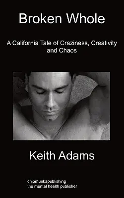 Gebrochenes Ganzes: Eine kalifornische Geschichte über Verrücktheit, Kreativität und Chaos - Broken Whole: A California Tale of Craziness, Creativity and Chaos