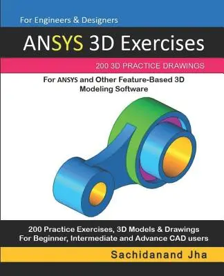 ANSYS 3D-Übungen: 200 3D-Übungszeichnungen für ANSYS und andere Feature-basierte 3D-Modellierungssoftware - ANSYS 3D Exercises: 200 3D Practice Drawings For ANSYS and Other Feature-Based 3D Modeling Software